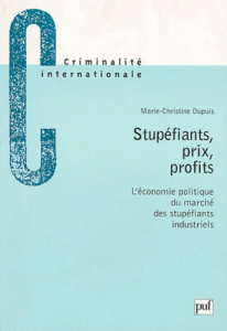 Stupéfiants, prix, profits. L'économie politique du marché des stupéfiants industriels - Dupuis Marie-Christine