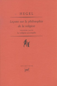Leçons sur la philosophie de la religion. Tome 3, La religion accomplie - Hegel Georg Wilhelm Friedrich ; Jaeschke Walter ;