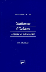 Guillaume d'Ockham. Logique et philosophie - Biard Joël