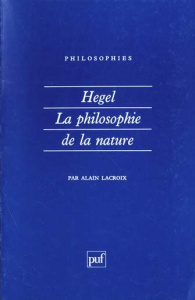 Hegel, la philosophie de la nature - Lacroix Alain