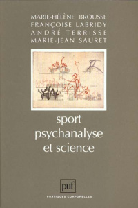Sport, psychanalyse et science - Brousse Marie-Hélène ; Labridy Françoise ; Sauret