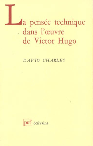 La pensée technique dans l'oeuvre de Victor Hugo. Le bricolage de l'infini - Charles David