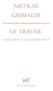 LE TRAVAIL. Communion et excommunication - Grimaldi Nicolas