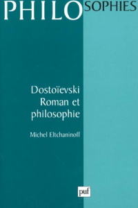 Dostoïevski, roman et philosophie - Eltchaninoff Michel