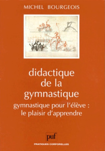 DIDACTIQUE DE LA GYMNASTIQUE. Gymnastique pour l'élève : le plaisir d'apprendre - Bourgeois Michel