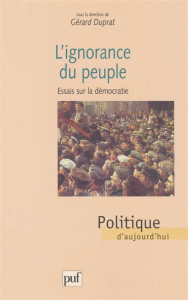 L'IGNORANCE DU PEUPLE. Essais sur la démocratie - Duprat Gérard
