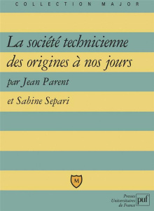 La société technicienne des origines à nos jours - Parent Jean ; Sépari Sabine