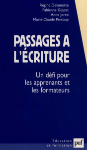 Passages à l'écriture. Un défi pour les apprenants et les formateurs - Delamotte Régine ; Gippet Fabienne ; Jorro Anne ;