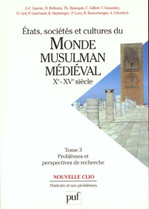 ETATS, SOCIETES ET CULTURES DU MONDE MUSULMAN MEDIEVAL XEME-XVEME SIECLE. Tome 3, Problèmes et persp - Garcin Jean-Claude