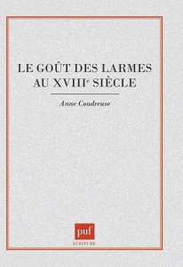 Le goût des larmes au XVIIIe siècle - Coudreuse Anne