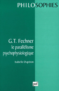 G. T. Fechner. Le parallélisme psychophysiologique - Duperon Isabelle