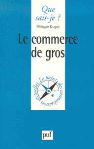 Le commerce de gros - Dugot Philippe
