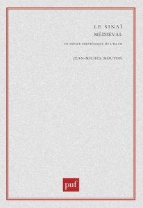 LE SINAI MEDIEVAL. Un espace stratégique de l'islam - Mouton Jean-Michel