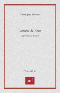 Lectures de Kant. Le problème du dualisme - Bouriau Christophe