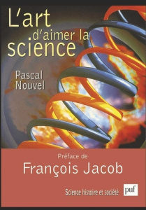 L'art d'aimer la science. Psychologie de l'esprit scientifique - Nouvel Pascal