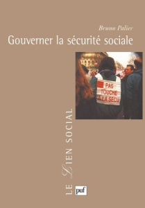 Gouverner la sécurité sociale. Les réformes du système français de protection sociale depuis 1945 - Palier Bruno