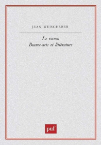Le rococo. Beaux-arts et littérature - Weisgerber Jean