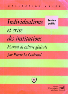 Individualisme et crise des institutions. Manuel de culture générale - Le Guérinel Pierre