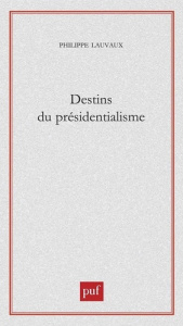 Destins du présidentialisme - Lauvaux Philippe