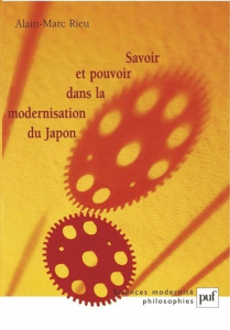 Savoir et pouvoir dans la modernisation du Japon - Rieu Alain-Marc