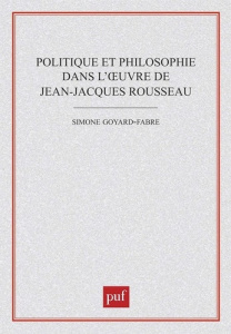 Politique et philosophie dans l'oeuvre de Jean-Jacques Rousseau - Goyard-Fabre Simone