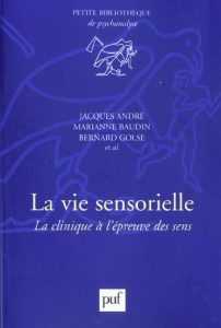 La vie sensorielle. La clinique à l'épreuve des sens - Baudin Marianne ; André Jacques ; Golse Bernard