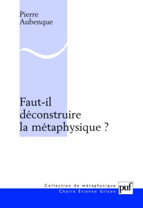 Faut-il déconstruire la métaphysique ? - Aubenque Pierre