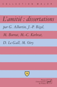 L'amitié : dissertations - Albertin Gérard ; Bigel Jean-Pierre ; Borrut Miche