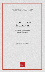 La condition étudiante. Sociologie des étudiants et de l'université - Felouzis Georges