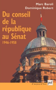 Du Conseil de la République au Sénat 1946-1958 - Robert Dominique ; Baroli Marc