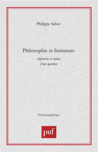 Philosophie et littérature. Approches et enjeux d'une question - Sabot Philippe