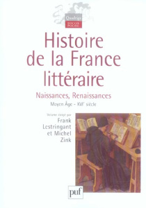 Histoire de la France littéraire. Tome 1, Naissances, Renaissances Moyen Age-XVIe siècle - Prigent Michel ; Lestringant Frank ; Zink Michel