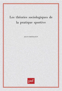 Les théories sociologiques de la pratique sportive - Corneloup Jean