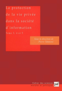 La protection de la vie privée dans la société d'information. Tome 3, 4 et 5, L'impact des systèmes - Tabatoni Pierre