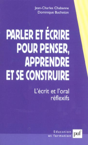 Parler et écrire pour penser, apprendre et se construire. L'écrit et l'oral réflexifs - Bucheton Dominique ; Chabanne Jean-Charles