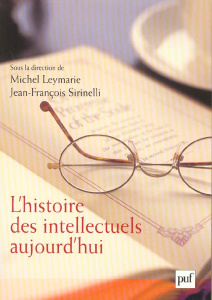 L'histoire des intellectuels aujourd'hui - Leymarie Michel ; Sirinelli Jean-François