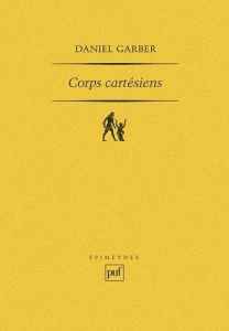 Corps Cartésiens. Descartes et la philosophie dans les sciences - Garber Daniel ; Dubouclez Olivier