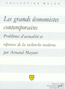 Les grands économistes contemporains. Problèmes d'actualité et réponses de la recherche moderne - Mayeur Arnaud