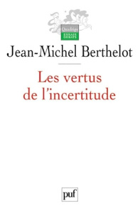 Les vertus de l'incertitude. Le travail de l'analyse dans les sciences sociales - Berthelot Jean-Michel