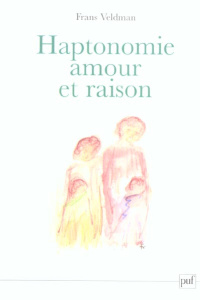 Haptonomie, amour et raison - Veldman Frans