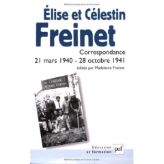 Elise et Célestin Freinet. Correspondance 21 mars 1940-28 octobre 1941 - Freinet Madeleine ; Freinet Célestin ; Freinet Eli