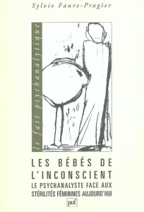 Les bébés de l'inconscient. Le psychanalyste face aux stérilités féminines aujourd'hui - Faure-Pragier Sylvie ; Chasseguet-Smirgel J