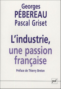 L'industrie, une passion française - Pébereau Georges ; Griset Pascal