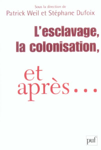 L'esclavage, la colonisation, et après... France, Etats-Unis, Grande-Bretagne - Weil Patrick ; Dufoix Stéphane