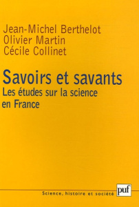 Savoirs et savants. Les études sur la science en France - Berthelot Jean-Michel ; Collinet Cécile ; Martin O