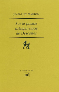 Sur le prisme métaphysique de Descartes. Constitution et limites de l'onto-théologie dans la pensée - Marion Jean-Luc