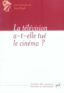 La télévision a-t-elle tué le cinéma ? - Cluzel Jean