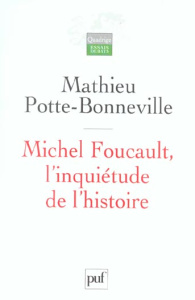 Michel Foucault, l'inquiétude de l'histoire - Potte-Bonneville Mathieu