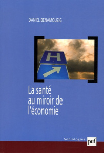 La santé au miroir de l'économie. Une histoire de l'économie de la santé en France - Benamouzig Daniel