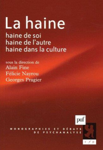 La haine. Haine de soi, haine de l'autre, haine dans la culture - Fine Alain ; Nayrou Félicie ; Pragier Georges